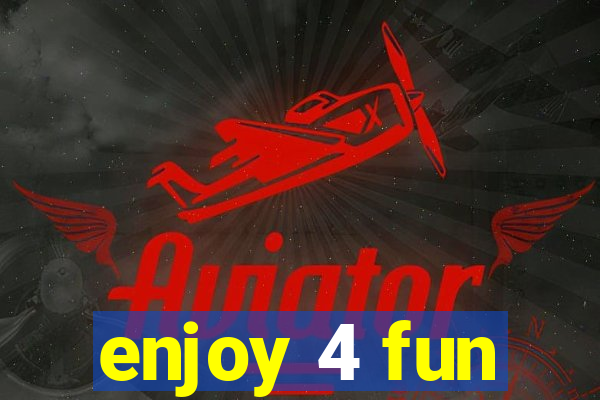 enjoy 4 fun